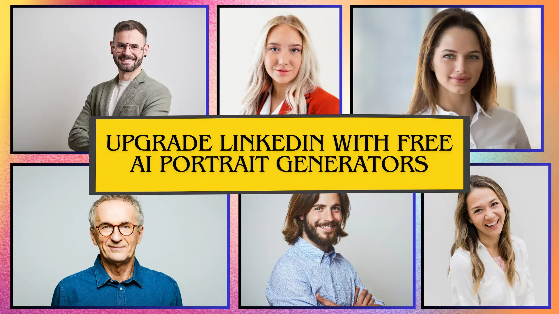 Upgrade Your LinkedIn Profile with Free AI Portrait Generators